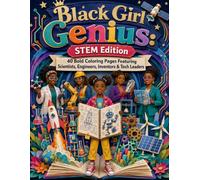 Black Girl Genius: STEM Edition 40 Bold Coloring Pages Featuring Scientists, Engineers, Inventors & Tech Leaders