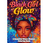 Black Girl Glow: A Beautiful Black Women Coloring Book Celebrating Confidence, Style & Self-Love
