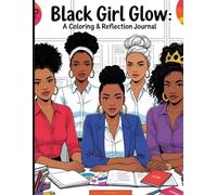 Black Girl Glow: A Coloring & Reflection Journal