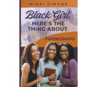Black Girl, Here's the Thing About Friendship: A Practical Guide to Healthy Friendships, Boundaries, Trust, and Connection
