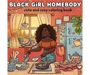 Black Girl Homebody Coloring Book: A Cute and Cozy Coloring Book with Bold and Easy Designs, Relaxing Homebody Lifestyle, Self-Care Moments, Cozy Indoor Scenes, and Simple Daily Activities for Adults