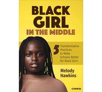 Black Girl in the Middle: Five Transformative Practices to Make Schools Better for Black Girls