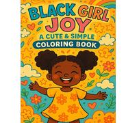 Black Girl Joy: A Cute & Simple Coloring Book: Celebrate Happy Moments and Natural Beauty with Adorable Black-and-White Illustrations for All Ages