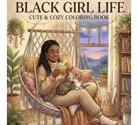Black girl life: Cute cozy Coloring Book for Teens & Adults Relaxation Coloring Book Featuring Black Women in Cozy