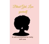 Black Girl, Love Yourself: A Self-Love & Healing Journal for Black Women