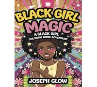 Black Girl Magic: A Black Girl Coloring Book Adventure: Celebrate Black Beauty and Creativity with 50 Empowering Illustrations for Relaxation and Joy!