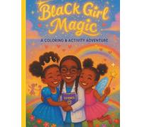 Black Girl Magic: A Coloring & Activity Adventure