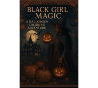Black Girl Magic: A Halloween Coloring Adventure (Color Me Divine: Black Girl Magic Coloring Book Collection)