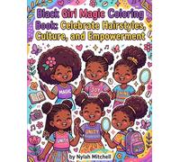 Black Girl Magic Coloring Book: Celebrate Hairstyles, Culture, and Empowerment: Fun and Educational Activity Book for Kids Featuring Afro Hairstyles, Hip Hop, Kwanzaa, and Soul Food
