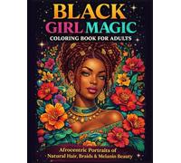 Black Girl Magic Coloring Book for Adults Afrocentric Portraits of Natural Hair, Braids & Melanin Beauty