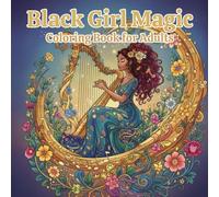Black Girl Magic Coloring Book for Adults: Beautiful Women, Natural Hair Styles, and Positive Affirmations: A Relaxing Coloring Book for Self-Care and Stress Relief