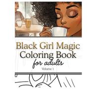 Black Girl Magic Coloring Book For Women: Affirmations, Self Love, and Relaxation: Natural hair Affirmations; Self-care Relaxation; Stress relief; Confidence; Empowerment; Black women; Girls and teens