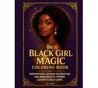 Black Girl Magic Coloring Book: Inspirational Designs Celebrating Melanin Beauty, Luxury, Power & Self-Love