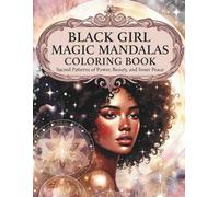 Black Girl Magic Mandalas: Sacred Patterns of Power, Beauty, and Inner Peace A Mindful Coloring Book for Black Women and Black Girls Featuring Spiritual Geometry, Calm Focus, and Self-Love