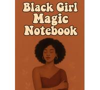 Black Girl Magic Notebook: An Inspirational Notebook, Diary for Black Women and Girls to Write, Reflect, and Celebrate Their Magic