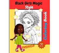 Black girl magic style Coloring book (Ages 8-12): "An Inspiring Coloring Book Featuring Beautiful Hairstyles, Chic Fashion, and Joyful Daily Moments for Kids Ages 8-12" (122 Pages)