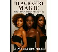 Black Girl Magic: The Power in Her Presence