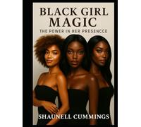 Black Girl Magic: The Power in Her Presence