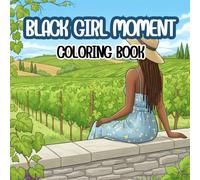 Black Girl Moment Coloring Book: Gorgeous Natural Hair, Braids, and Melanin Beauty: An Inspiring Coloring Journey Celebrating Every Black Girl's Unique Magic and Style.