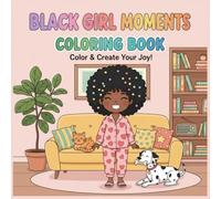 Black Girl Moments: A Calming Coloring Book of Peaceful Scenes, Natural Beauty, and Self-Care .