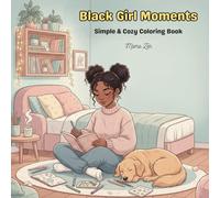 Black Girl Moments: A Relaxing Coloring Book Celebrating Self-Love, Beauty, Confidence, and Everyday Moments for Black Women and Teens