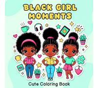 Black Girl Moments: Big Head Kawaii Black Girl Coloring Book for Teens and Adults - Cute Bold Easy Designs, Natural Hair, Friendship, Self-Care and Fun Everyday Moments