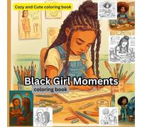 Black Girl Moments: Bold and Beautiful Coloring Book with Natural Hairstyles, Fashion, and Empowering Themes & M Activities: African American Women ... Outfits, Afrocentric Designs, and Creativity