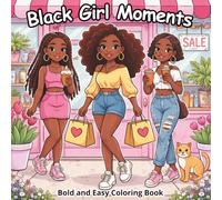 Black Girl Moments: Bold and Easy Coloring Book: Cute and Cozy Coloring Pages Featuring African American Women in Self-Care, Beauty, Shopping, and Daily Life Moments for Relaxation