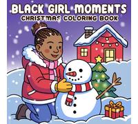 Black Girl Moments Christmas Coloring Book: Empowering Holiday Coloring Pages Featuring Brown Beauty, Cozy Winter Scenes, Positive Affirmations, and Self-Love Moments for All Ages