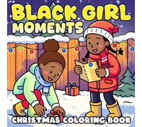 Black Girl Moments Christmas Coloring Book: Festive Coloring Pages with Diverse Brown Characters, Relaxing Winter Scenes, and Self-Love Affirmations for Stress Relief and Happy Holidays