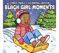 Black Girl Moments Christmas Coloring Book: Festive Positivity Coloring Pages featuring Cozy Fashion, Uplifting Quotes, and Xmas Cheer for Teens & Women to Relax and Feel Inspired