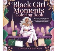 Black Girl Moments Coloring Book: Beautiful Everyday Scenes with Confidence, Self Love, Friendship and Fashion