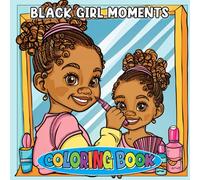 Black Girl Moments Coloring Book: Bold Beauty, Empowering Vibes, and Radiant Self-Love