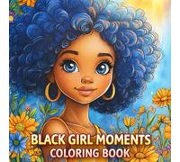 Black Girl Moments Coloring Book: Celebrating Joy, Confidence, and Everyday Life with Bold, Easy Designs