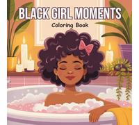 Black Girl Moments Coloring Book: Cozy African American Women Coloring Pages for Adults and Teens | Natural Hair, Self-Care Scenes and Beauty Moments