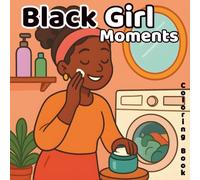 Black Girl Moments Coloring Book: Cozy and Cute Coloring Pages for Women and Teens | Celebrate Natural Hair, Fashion, and Everyday Self-Care with Bold and Easy Full-Scene Designs