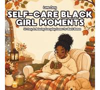 Black Girl Moments Coloring Book: Cozy Self-Care Scenes for Adults Featuring Natural Hair, Warm Fall Vibes, and Relaxing Everyday Moments (Cozy Girl Moments Coloring Series)