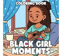 Black Girl Moments Coloring Book: Easy Cozy Coloring Pages Featuring Afro Women Characters and Gentle Daily Moments for All Ages Comfort and Relaxation