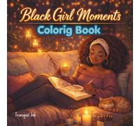 Black Girl Moments Coloring Book: Empowering Black Women Coloring Pages for Relaxation & Self Love