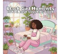 Black Girl Moments Coloring Book: Everyday Life, Style, and Self-Love Moments to Color