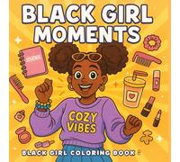 Black Girl Moments: Coloring Book for Adults and Teens Featuring Black Girls and African American Women and Cute Cozy Daily Activities: with Natural ... Fashion & Beauty Moments for Relaxation