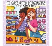 Black Girl Moments Coloring Book for Adults & Teens: Cute & Cozy Self-Care, Fashion, and Friendship Scenes for Stress Relief and Relaxation