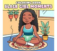 Black Girl Moments Coloring Book: Simple & Easy Coloring Pages with Cozy Afro Women, Everyday Joy, and Gentle Activities for All Ages Comfort and Relaxation