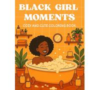 Black Girl Moments: Cozy and Cute Coloring Book for black girl | Featuring African American Women | Bold and Easy Designs For Adults and teens.