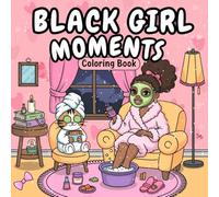 Black Girl Moments: Cute and Cozy Coloring Book for Adults and Teens - African American Women Coloring Pages with Fashion, Natural Hair, Self-Care & Bold Designs