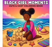 Black Girl Moments: Cute and Cozy Coloring Book with Feel-Good Scenes, Little Treats, and Happy Days
