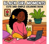 Black Girl Moments Cute and Simple Coloring Book: Cozy self care and African American moments - uplifting designs for women and teens
