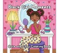Black Girl Moments: Cute & cozy coloring book for adults & teens , chunky & Easy Full-Scene Pages with Hair, Fashion, Self-Care, and Beauty Moments ,Perfect for stress relief and self-care.