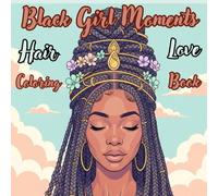 Black Girl Moments: Hair Love: A Bold and Easy Coloring Book for Black Women and Teens featuring Natural Hairstyles, Braids, Curls, and Locs: Simple ... Designs for Relaxation and Stress Relief