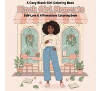Black Girl Moments: Self-Love & Affirmations Coloring Book - Empowering Black Women & Teens, Mindful Relaxation & Confidence Boosting Pages: 30 ... Positivity, Inner Peace & Self-Care Gifts